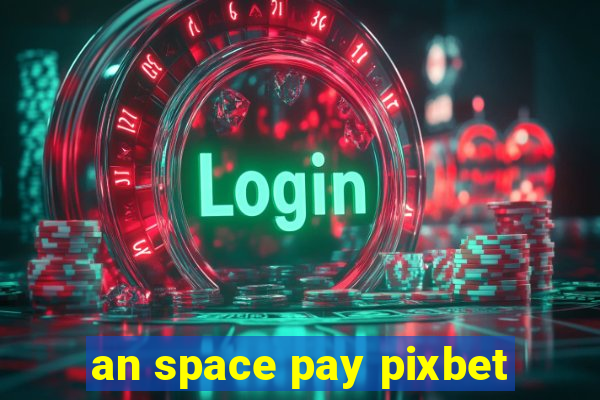 an space pay pixbet